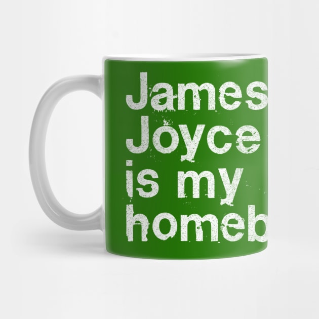 James Joyce Is My Homeboy / Writer Geek Gift by DankFutura